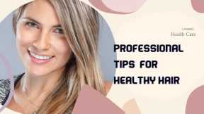 Professional tips for healthy hair | get healthy hair | Hair care routine 2023