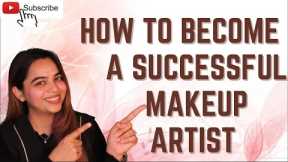 My Secrets on how to become a Successful Makeup Artist | Must Watch @SakshiGuptaMakeupStudioAcademy