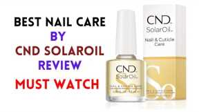 Get Strong and Healthy Nails with CND SolarOil: Our Review and Recommendation