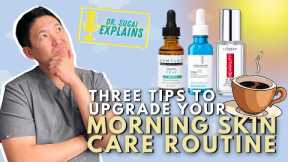 Dermatologist Explains: How to Upgrade your MORNING Skincare Routine!
